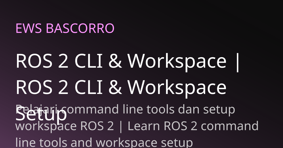 ROS 2 CLI & Workspace | ROS 2 CLI & Workspace Setup | EWS BASCORRO Robotics